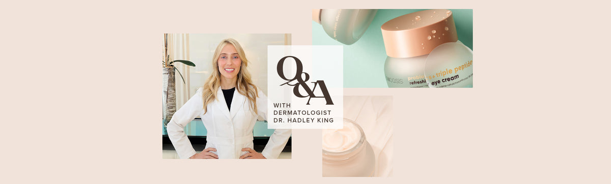 Glowoasis exclusive Q&A with dermatologist, Dr. Hadley King. Banner features probiotics + triple peptide refreshing eye cream.